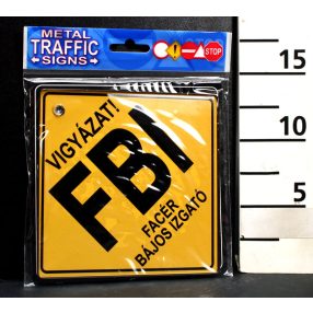 KRESZ TÁBLA VIGYÁZAT! FBI, FACÉR BÁJOS IZGATÓ FELIRAT