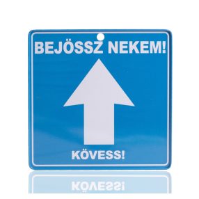 KRESZ TÁBLA, BEJÖSSZ NEKEM! KÖVESS! FELIRAT