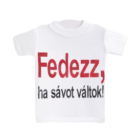 MINI PÓLÓ, FEDEZZ,HA SÁVOT VÁLTOK! FELIRAT