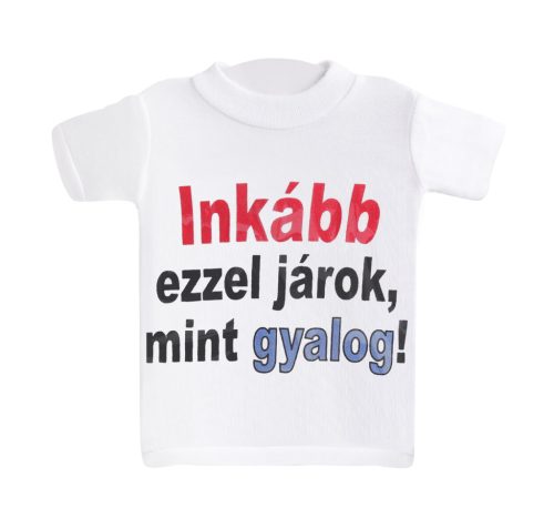 MINI PÓLÓ, INKÁBB EZZEL JÁROK, MINT GYALOG! FELIRAT