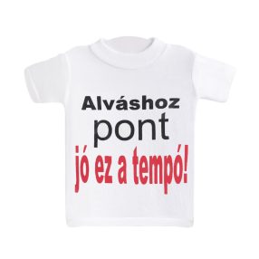MINI PÓLÓ, ALVÁSHOZ PONT JÓ EZ A TEMPÓ! FELIRAT